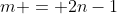 m = 2n-1