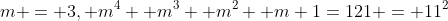 m = 3, m^4 +m^3 +m^2 +m+1=121 = 11^2