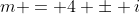 m = 4 \pm i