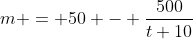 m = 50 - \dfrac{500}{t+10}