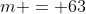 m = 63~kg