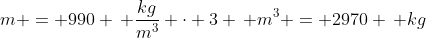 m = 990 \, \frac{kg}{m^3} \cdot 3 \, m^3 = 2970 \, kg