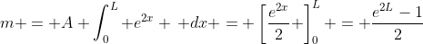 m = A \int_0^L e^{2x} \, dx = \left[\frac{e^{2x}}{2} \right]_0^L = \frac{e^{2L}-1}{2}