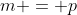 m = p