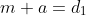 m+a=d_1