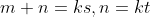 m+n=ks,n=kt
