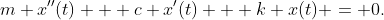 m x''(t) + c x'(t) + k x(t) = 0.