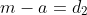 m-a=d_2