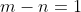 m-n=1