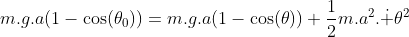 m.g.a(1-\cos(\theta_0))=m.g.a(1-\cos(\theta))+\frac{1}{2}m.a^2.\dot \theta^2