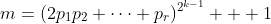 m=(2p_1p_2 \cdots p_r)^{2^{k-1}} + 1