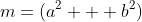 m=(a^2 + b^2)