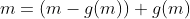 m=(m-g(m))+g(m)