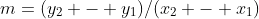 m=(y_2 - y_1)/(x_2 - x_1)