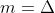 m=\Delta