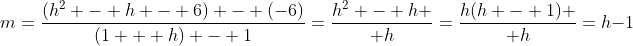 m=\frac{(h^2 - h - 6) - (-6)}{(1 + h) - 1}=\frac{h^2 - h }{ h}=\frac{h(h - 1) }{ h}=h-1