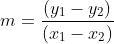 m=\frac{(y_{1}-y_{2})}{(x_{1}-x_{2})}