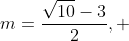 m=\frac{\sqrt{10}-3}{2}, \;\ \frac{-(\sqrt{10}+3)}{2}