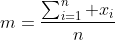 m=\frac{\sum_{i=1}^n x_i}{n}