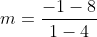 m=\frac{-1-8}{1-4}