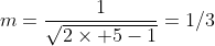 m=\frac{1}{\sqrt{2\times 5-1}}=1/3