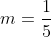 m=\frac{1}{5}