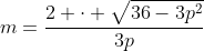 m=\frac{2 \cdot \sqrt{36-3p^2}}{3p}