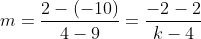 m=\frac{2-(-10)}{4-9}=\frac{-2-2}{k-4}