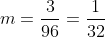 m=\frac{3}{96}=\frac{1}{32}