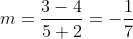 m=\frac{3-4}{5+2}=-\frac17