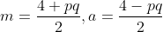 m=\frac{4+pq}{2},a=\frac{4-pq}{2}