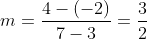 m=\frac{4-(-2)}{7-3}=\frac{3}{2}