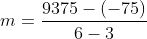 m=\frac{9375-(-75)}{6-3}
