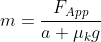 m=\frac{F_{App}}{a+\mu_kg}