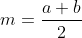 m=\frac{a+b}{2}