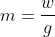 m=\frac{w}{g}