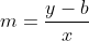 m=\frac{y-b}{x}