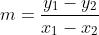 m=\frac{y_1-y_2}{x_1-x_2}