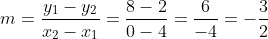 m=\frac{y_1-y_2}{x_2-x_1}=\frac{8-2}{0-4}=\frac{6}{-4}=-\frac{3}{2}