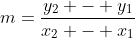 m=\frac{y_2 - y_1}{x_2 - x_1}