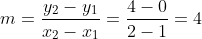 m=\frac{y_2-y_1}{x_2-x_1}=\frac{4-0}{2-1}=4