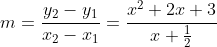 m=\frac{y_2-y_1}{x_2-x_1}=\frac{x^2+2x+3}{x+\frac{1}{2}}