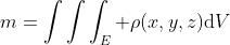 m=\int\int\int_{E} \rho(x,y,z)\mathrm{d}V