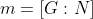 m=\left[G:N\right]