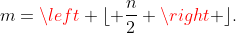 m=\left \lfloor \frac{n}{2} \right \rfloor.