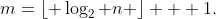 m=\lfloor \log_2 n \rfloor + 1.