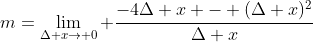 m=\lim_{\Delta x\rightarrow 0} \frac{-4\Delta x - (\Delta x)^2}{\Delta x}