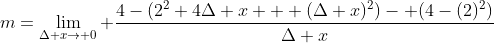 m=\lim_{\Delta x\rightarrow 0} \frac{4-(2^2+4\Delta x + (\Delta x)^2)- (4-(2)^2)}{\Delta x}