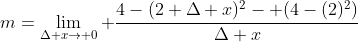 m=\lim_{\Delta x\rightarrow 0} \frac{4-(2+\Delta x)^2- (4-(2)^2)}{\Delta x}