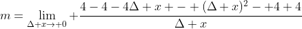 m=\lim_{\Delta x\rightarrow 0} \frac{4-4-4\Delta x - (\Delta x)^2- 4+4}{\Delta x}
